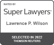 Lawrence P. Wilson's official badge of Rated By Super Lawyers, Selected in 2022 Thomson Reuters