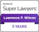 Lawrence P. Wilson's 5 Years rated by Super Lawyers official badge