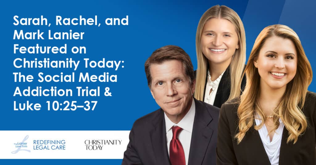 Photo of Mark Lanier, Rachel Lanier and Sarah Lanier next to the words "Sarah, Rachel, & Mark Lanier on Christianity Today: Social Media Addiction Trial & Luke 10:25–37" and both The Lanier Law Firm and Christianity Today logos