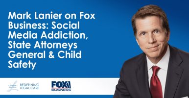 Featured graphic titled 'Mark Lanier on Fox Business: Social Media Addiction, State Attorneys General & Child Safety' featuring headshot of attorney Mark Lanier with logos for The Lanier Law Firm and Fox Business.
